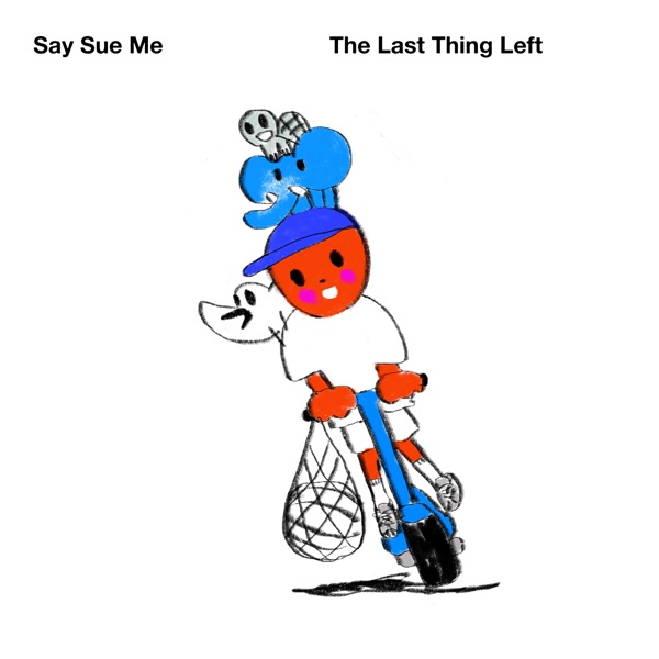The Last Thing Left - Say Sue Me